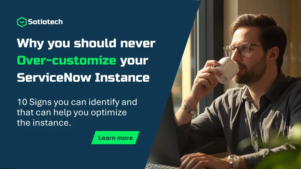 Stop Over-Customizing ServiceNow! 10 Signs You Must Know